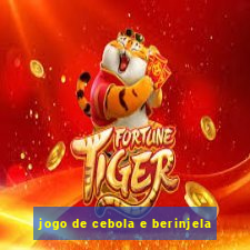 jogo de cebola e berinjela